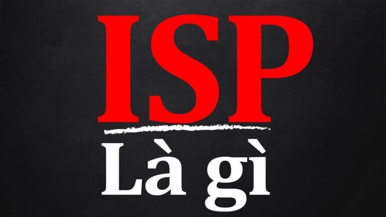 Những Điều Bạn Cần Biết Về ISP Là Gì?